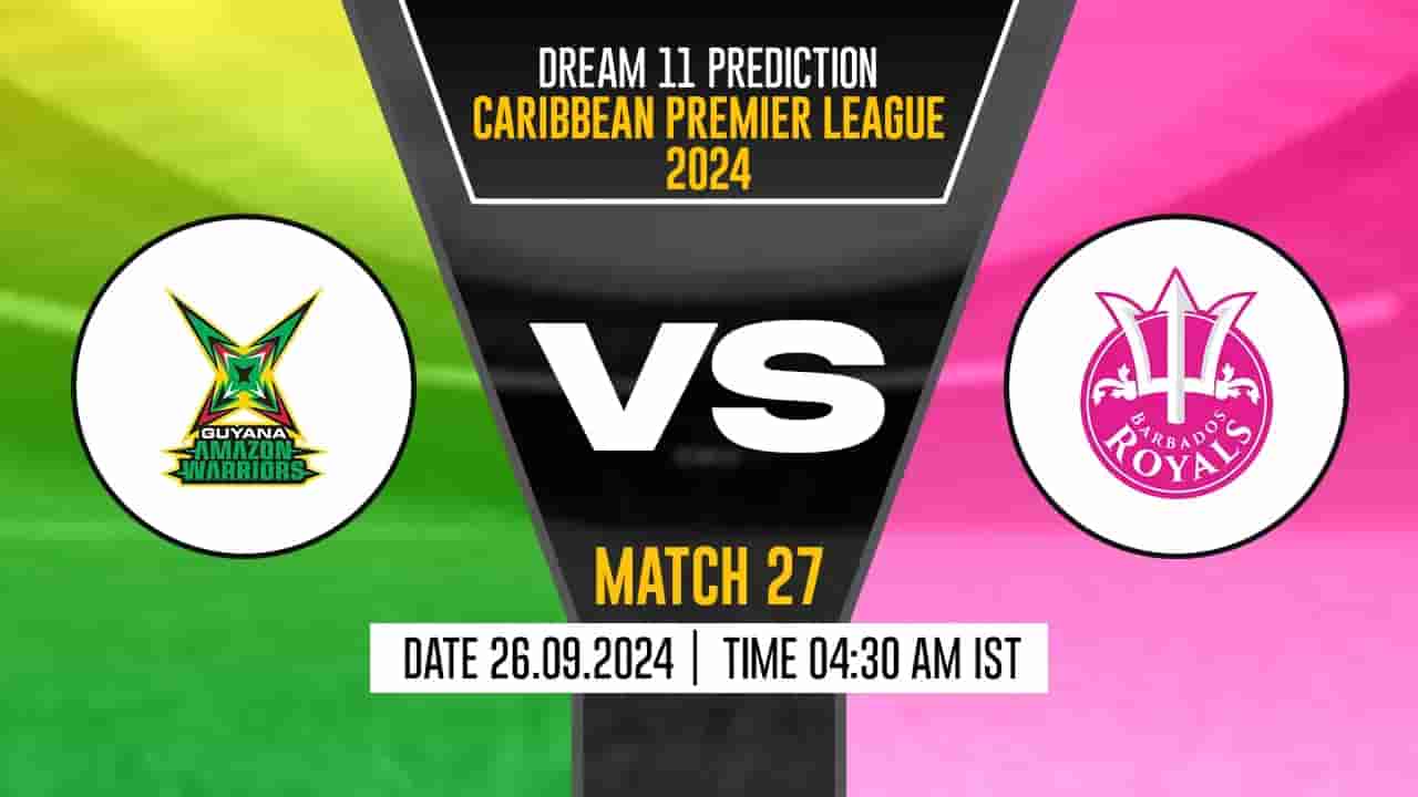 CPL 2024: GAW vs BR Dream11 Prediction, Guyana Amazon Warriors vs Barbados Royals, 27th Match